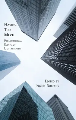 Mając za dużo: Eseje filozoficzne na temat limitarianizmu - Having Too Much: Philosophical Essays on Limitarianism