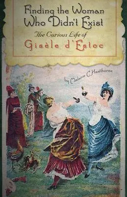 Odnaleźć kobietę, która nie istniała: Ciekawe życie Gisle d'Estoc - Finding the Woman Who Didn't Exist: The Curious Life of Gisle d'Estoc