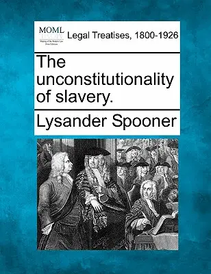 Niekonstytucyjność niewolnictwa. - The Unconstitutionality of Slavery.