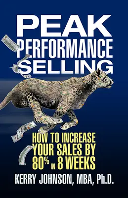 Sprzedaż na najwyższym poziomie: Jak zwiększyć sprzedaż o 80% w 8 tygodni - Peak Performance Selling: How to Increase Your Sales by 80% in 8 Weeks