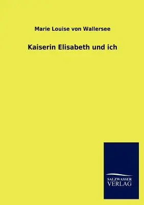 Cesarzowa Elżbieta i ja - Kaiserin Elisabeth und ich