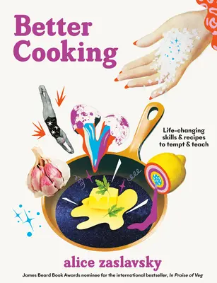 Lepsze gotowanie: Zmieniające życie umiejętności i przepisy, które kuszą i uczą - Better Cooking: Life-Changing Skills & Recipes to Tempt & Teach