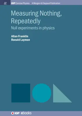 Pomiar niczego, wielokrotnie: Eksperymenty zerowe w fizyce - Measuring Nothing, Repeatedly: Null Experiments in Physics