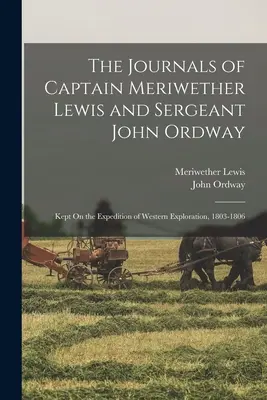 Dzienniki kapitana Meriwethera Lewisa i sierżanta Johna Ordwaya: Prowadzone podczas wyprawy eksploracyjnej na zachód, 1803-1806 - The Journals of Captain Meriwether Lewis and Sergeant John Ordway: Kept On the Expedition of Western Exploration, 1803-1806