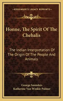 Honne, Duch Chehalis: Indiańska interpretacja pochodzenia ludzi i zwierząt - Honne, The Spirit Of The Chehalis: The Indian Interpretation Of The Origin Of The People And Animals