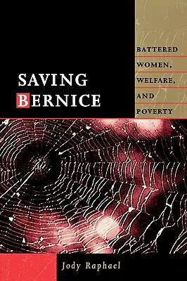 Saving Bernice: Maltretowane kobiety, opieka społeczna i ubóstwo - Saving Bernice: Battered Women, Welfare, and Poverty