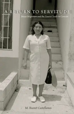 Powrót do zniewolenia: Migracja Majów i handel turystyczny w Cancn - A Return to Servitude: Maya Migration and the Tourist Trade in Cancn