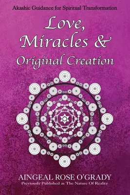 Miłość, cuda i oryginalne stworzenie: Duchowe wskazówki dla zrozumienia życia i jego celu - Love, Miracles & Original Creation: Spiritual Guidance for Understanding Life and Its Purpose