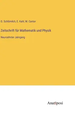 Journal of Mathematics and Physics: dziewiętnasty tom - Zeitschrift fr Mathematik und Physik: Neunzehnter Jahrgang