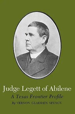 Sędzia Legett z Abilene: Profil teksańskiej granicy - Judge Legett of Abilene: A Texas Frontier Profile