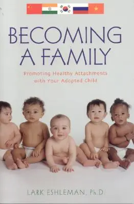 Stawanie się rodziną: Promowanie zdrowych więzi z adoptowanym dzieckiem - Becoming a Family: Promoting Healthy Attachments with Your Adopted Child