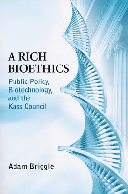 Bogata bioetyka: Polityka publiczna, biotechnologia i Kass Council - Rich Bioethics: Public Policy, Biotechnology, and the Kass Council