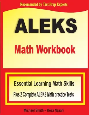 Zeszyt ćwiczeń do matematyki ALEKS: Niezbędne umiejętności matematyczne plus dwa kompletne testy praktyczne ALEKS z matematyki - ALEKS Math Workbook: Essential Learning Math Skills plus Two Complete ALEKS Math Practice Tests