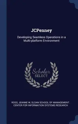 JCPenney: Rozwijanie płynnych operacji w środowisku wieloplatformowym - JCPenney: Developing Seamless Operations in a Multi-platform Environment