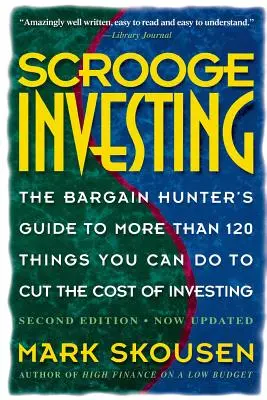 Scrooge Investing, wydanie drugie, teraz zaktualizowane: The Barg. Hunt's Gde to Mre Th. 120 Things Youcando Tocut Cost Invest. - Scrooge Investing, Second Edition, Now Updated: The Barg. Hunt's Gde to Mre Th. 120 Things Youcando Tocut Cost Invest.