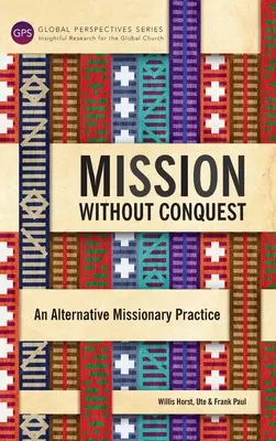 Misja bez podboju: Alternatywna praktyka misyjna - Mission Without Conquest: An Alternative Missionary Practice