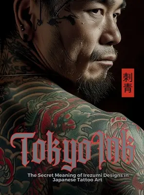 Tokyo Ink Sekretne znaczenie wzorów Irezumi w japońskiej sztuce tatuażu: Idealna książka referencyjna dla profesjonalistów i entuzjastów sztuki ciała. - Tokyo Ink The Secret Meaning of Irezumi Designs in Japanese Tattoo Art: The Perfect Reference Book for Body Art Professionals and Enthusiasts.