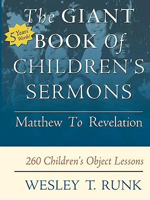 Gigantyczna księga kazań dla dzieci: Od Mateusza do Objawienia; 260 lekcji przedmiotowych dla dzieci - The Giant Book of Children's Sermons: Matthew to Revelation; 260 Children's Object Lessons