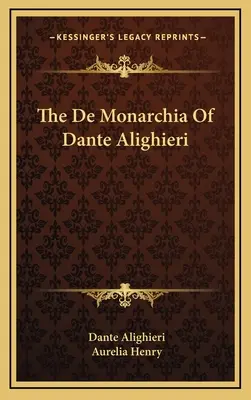 De Monarchia of Dante Alighieri (Monarchia Dantego Alighieri) - The De Monarchia Of Dante Alighieri