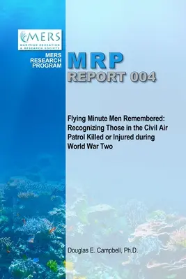 Flying Minute Men Remembered: Rozpoznawanie osób z Cywilnego Patrolu Powietrznego zabitych lub rannych podczas II wojny światowej - Flying Minute Men Remembered: Recognizing Those in the Civil Air Patrol Killed or Injured During World War Two