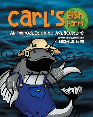 Hodowla ryb Carla: Wprowadzenie do akwakultury: Edukacyjna, rymowana książka obrazkowa dla dzieci - Carl's Fish Farm: An Introduction to Aquaculture: A children's educational, rhyming picture book