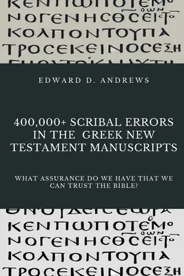 Ponad 400 000 błędów w greckich rękopisach Nowego Testamentu: Jaką mamy pewność, że możemy ufać Biblii? - 400,000+ Scribal Errors in the Greek New Testament Manuscripts: What Assurance Do We Have that We Can Trust the Bible?