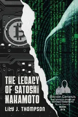Dziedzictwo Satoshi Nakamoto: Powstanie i upadek tajemniczego założyciela Bitcoina oraz przyszłość kryptowalut - The Legacy of Satoshi Nakamoto: The Rise and Fall of Bitcoin's Enigmatic Founder and the Future of Cryptocurrencies