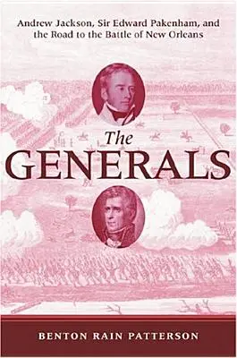 Generałowie: Andrew Jackson, Sir Edward Pakenham i droga do bitwy o Nowy Orlean - The Generals: Andrew Jackson, Sir Edward Pakenham, and the Road to the Battle of New Orleans