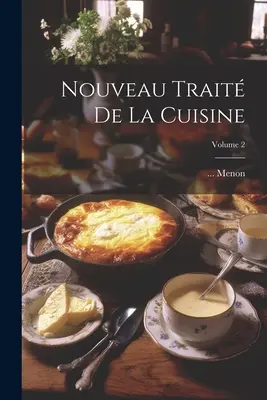 Nouveau Trait De La Cuisine; Tom 2 - Nouveau Trait De La Cuisine; Volume 2