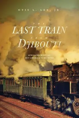 Ostatni pociąg z Dżibuti: Afryka mnie wzywa, ale Ameryka jest moim domem - The Last Train From Djibouti: Africa Beckons Me, But America is My Home