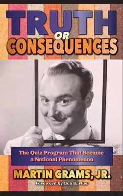 Prawda czy konsekwencje: Program quizowy, który stał się narodowym fenomenem (twarda oprawa) - Truth or Consequences: The Quiz Program that Became a National Phenomenon (hardback)