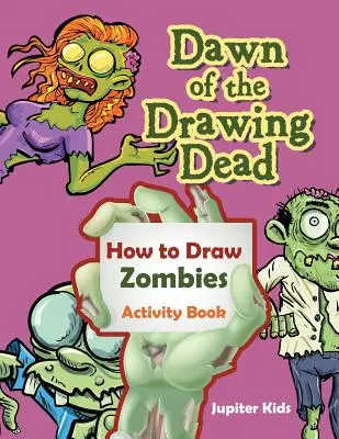 Dawn of the Drawing Dead: Jak narysować zombie Książka ćwiczeń - Dawn of the Drawing Dead: How to Draw Zombies Activity Book