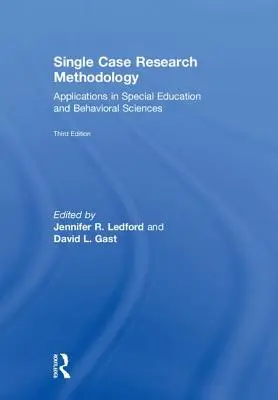 Metodologia badań pojedynczych przypadków: Zastosowania w edukacji specjalnej i naukach behawioralnych - Single Case Research Methodology: Applications in Special Education and Behavioral Sciences
