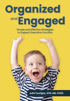 Zorganizowany i zaangażowany: Proste i skuteczne strategie wspierające funkcje wykonawcze - Organized and Engaged: Simple and Effective Strategies to Support Executive Function