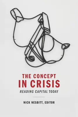 Koncepcja w kryzysie: Czytanie kapitału dzisiaj - The Concept in Crisis: Reading Capital Today