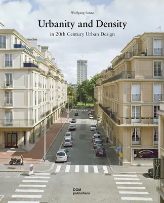 Miejskość i gęstość: W projektowaniu urbanistycznym XX wieku - Urbanity and Density: In 20th-Century Urban Design