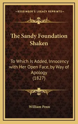 Fundacja Sandy wstrząśnięta: Do którego dodano Niewinność z otwartą twarzą, w drodze przeprosin (1827) - The Sandy Foundation Shaken: To Which Is Added, Innocency with Her Open Face, by Way of Apology (1827)