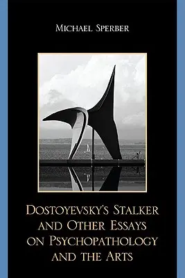 Stalker Dostojewskiego i inne eseje o psychopatologii i sztuce - Dostoyevsky's Stalker and Other Essays on Psychopathology and the Arts