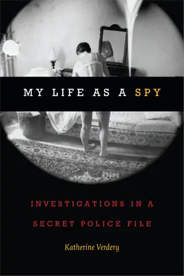 Moje życie jako szpiega: śledztwo w tajnej policyjnej kartotece - My Life as a Spy: Investigations in a Secret Police File