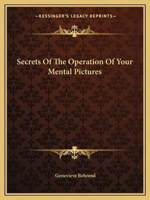 Sekrety działania obrazów mentalnych - Secrets Of The Operation Of Your Mental Pictures