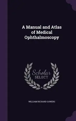 Podręcznik i atlas oftalmoskopii medycznej - A Manual and Atlas of Medical Ophthalmoscopy