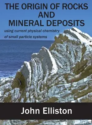 Pochodzenie skał i złóż mineralnych: wykorzystanie obecnej chemii fizycznej układów małych cząstek - The Origin of Rocks and Mineral Deposit: using current physical chemistry of small particle systems