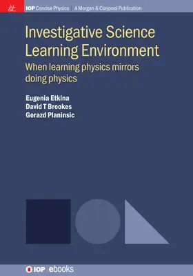 Środowisko nauki śledczej: Kiedy uczenie się fizyki odzwierciedla uprawianie fizyki - Investigative Science Learning Environment: When Learning Physics Mirrors Doing Physics