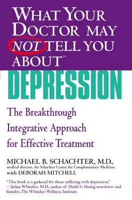 O czym lekarz może ci nie powiedzieć (Tm): Depresja: Przełomowe zintegrowane podejście do skutecznego leczenia - What Your Doctor May Not Tell You about (Tm): Depression: The Breakthrough Integrative Approach for Effective Treatment