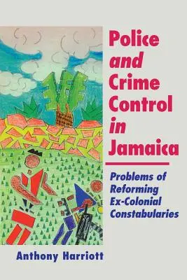 Policja i kontrola przestępczości na Jamajce: Problemy reformowania konstabulariów byłych kolonistów - Police and Crime Control in Jamaica: Problems of Reforming Ex-Colonials Constabularies