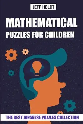 Zagadki matematyczne dla dzieci: Sto łamigłówek - Najlepsza japońska kolekcja łamigłówek - Mathematical Puzzles For Children: Hundred Puzzles - The Best Japanese Puzzles Collection