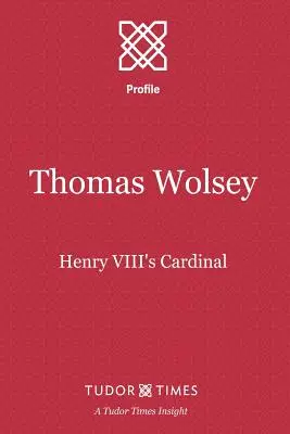 Thomas Wolsey: kardynał Henryka VIII - Thomas Wolsey: Henry VIII's Cardinal