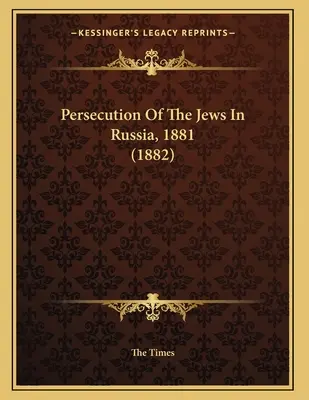 Prześladowania Żydów w Rosji, 1881 (1882) - Persecution Of The Jews In Russia, 1881 (1882)