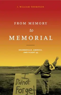 Od pamięci do pomnika: Shanksville, Ameryka i lot 93 - From Memory to Memorial: Shanksville, America, and Flight 93