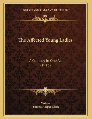 The Affected Young Ladies: Komedia w jednym akcie (1915) - The Affected Young Ladies: A Comedy In One Act (1915)